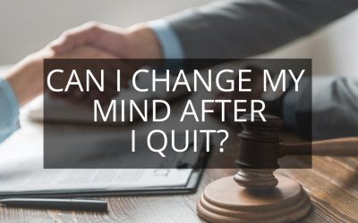 Can I Change My Mind After I Quit?